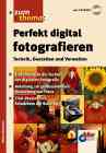 Perfekt digital fotografieren